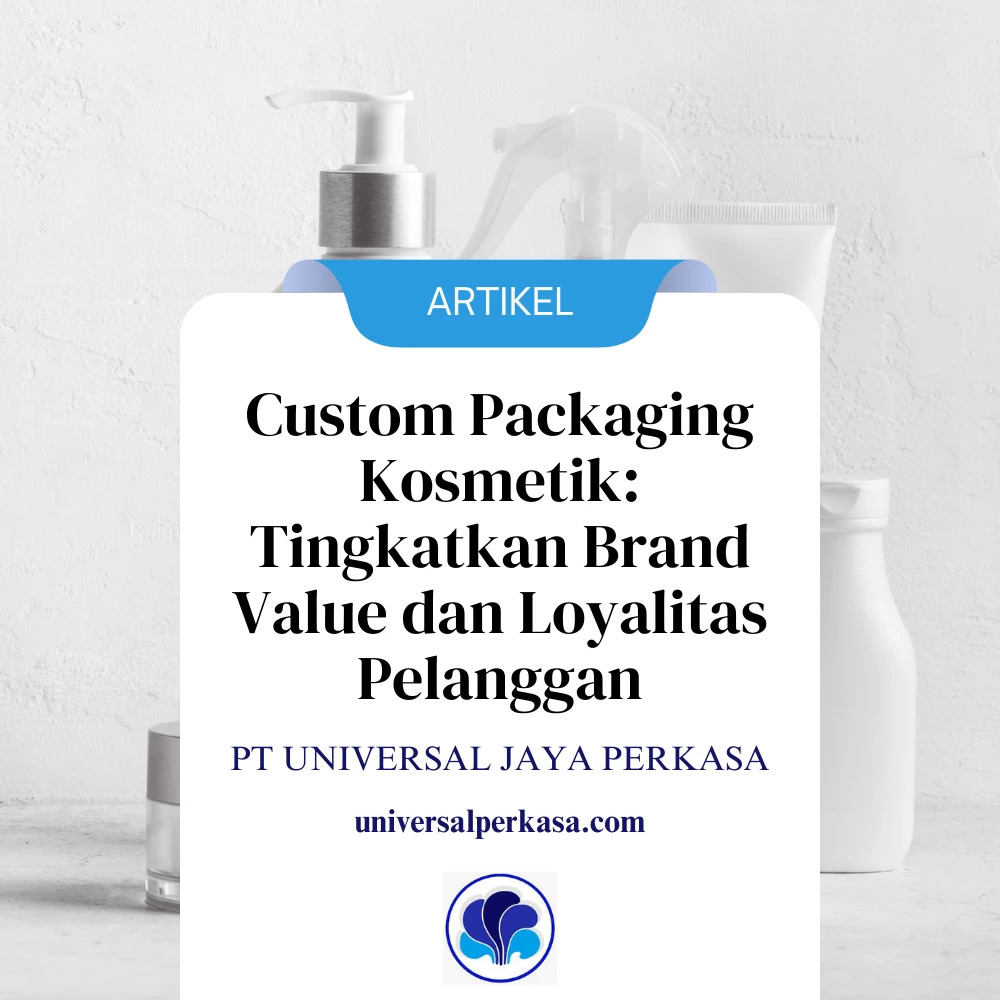 Custom Packaging Kosmetik: Tingkatkan Brand Value dan Loyalitas Pelanggan